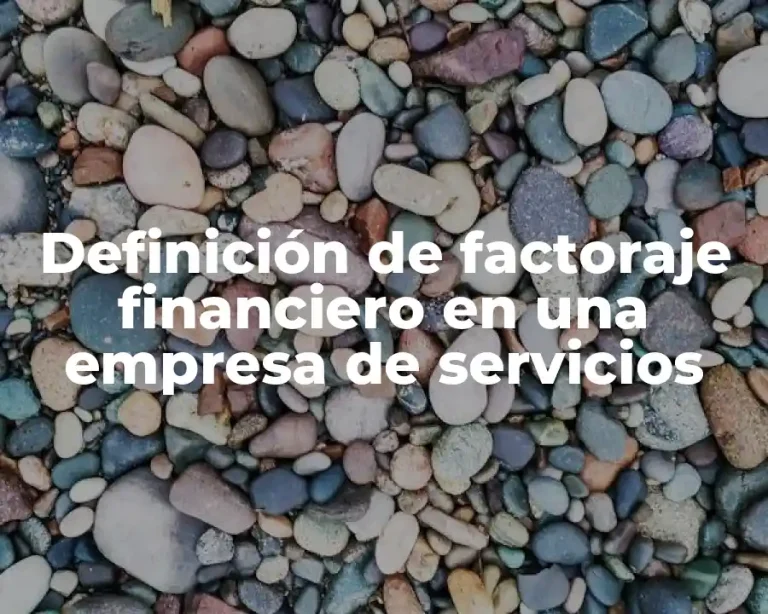 Definición de factoraje financiero en una empresa de servicios