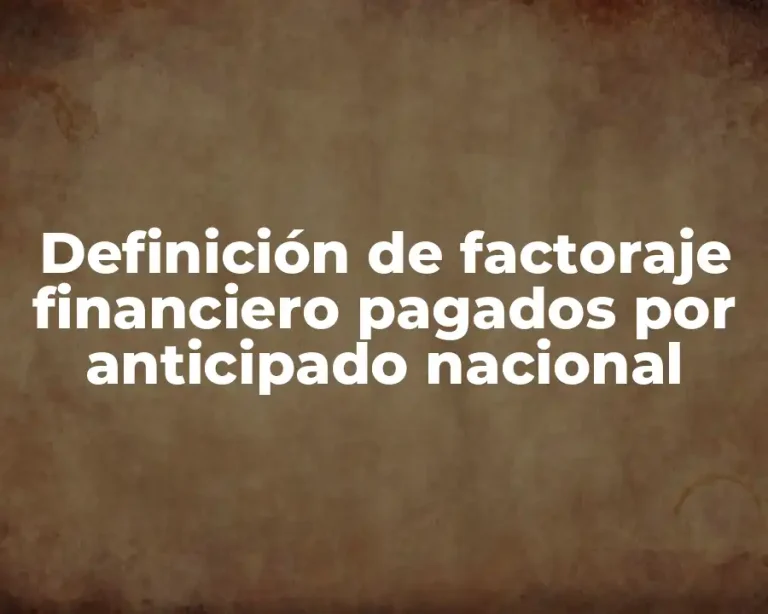 Definición de factoraje financiero pagados por anticipado nacional