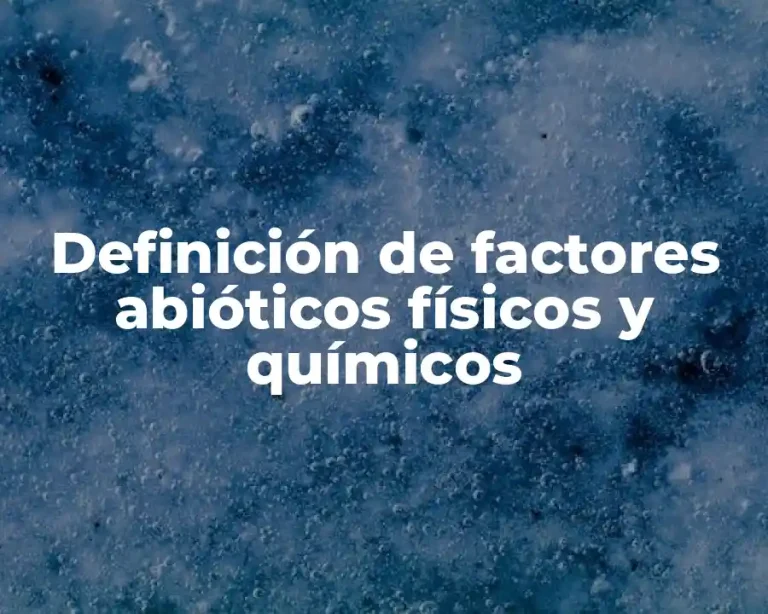 Definición de factores abióticos físicos y químicos