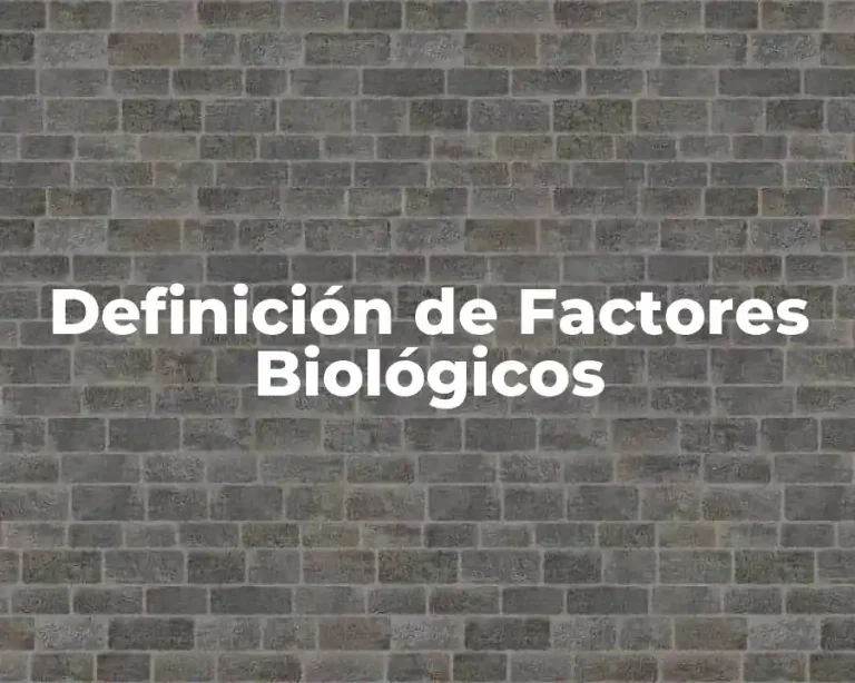 Definición de Factores Biológicos