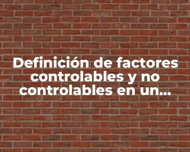 Definición de factores controlables y no controlables en un experimento.