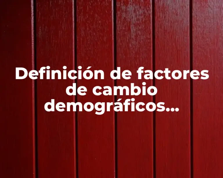 Definición de factores de cambio demográficos tecnológicos economicos ideologicos