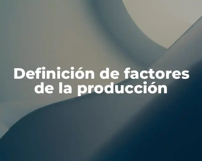Definición de factores de la producción