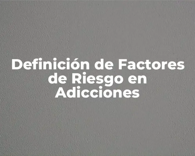 Definición de Factores de Riesgo en Adicciones