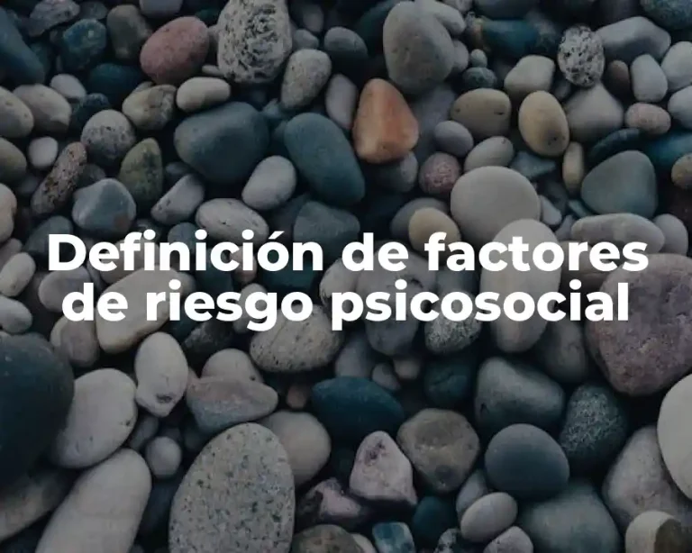Definición de factores de riesgo psicosocial