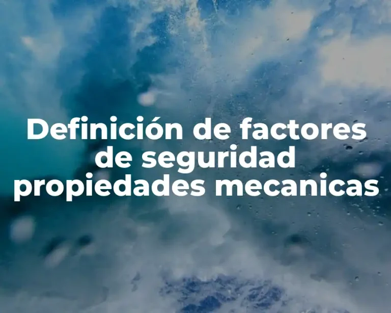 Definición de factores de seguridad propiedades mecanicas