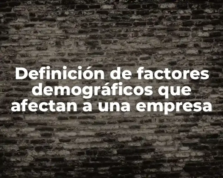 Definición de factores demográficos que afectan a una empresa