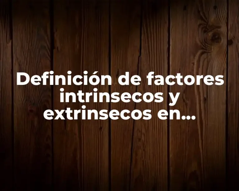 Definición de factores intrinsecos y extrinsecos en microbiología