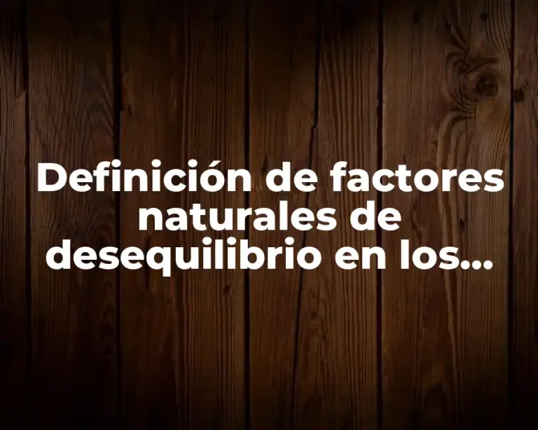 Definición de factores naturales de desequilibrio en los ecosistemas
