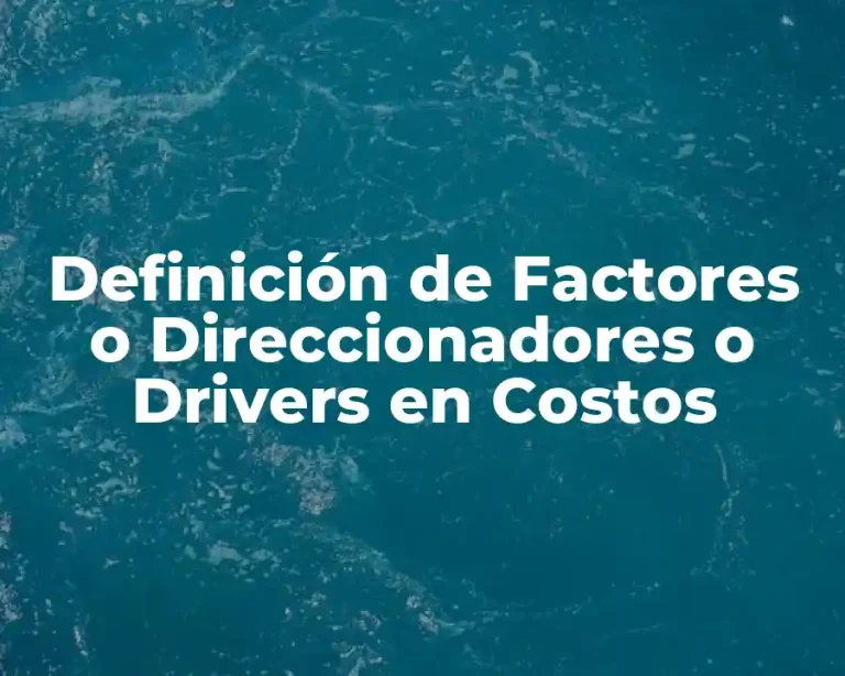 Definición de Factores o Direccionadores o Drivers en Costos