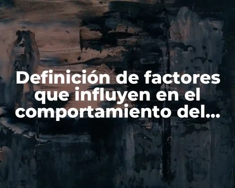Definición de factores que influyen en el comportamiento del consumidor