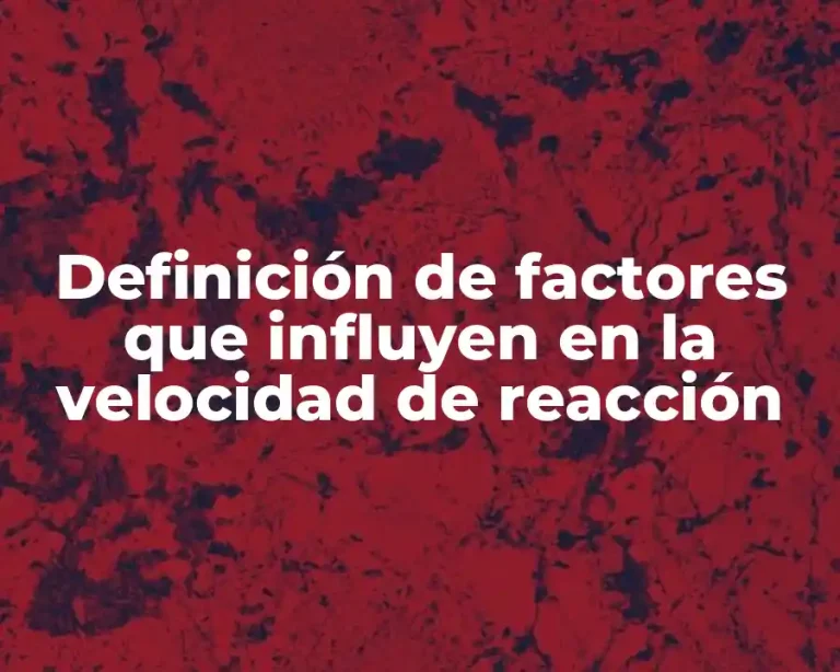 Definición de factores que influyen en la velocidad de reacción