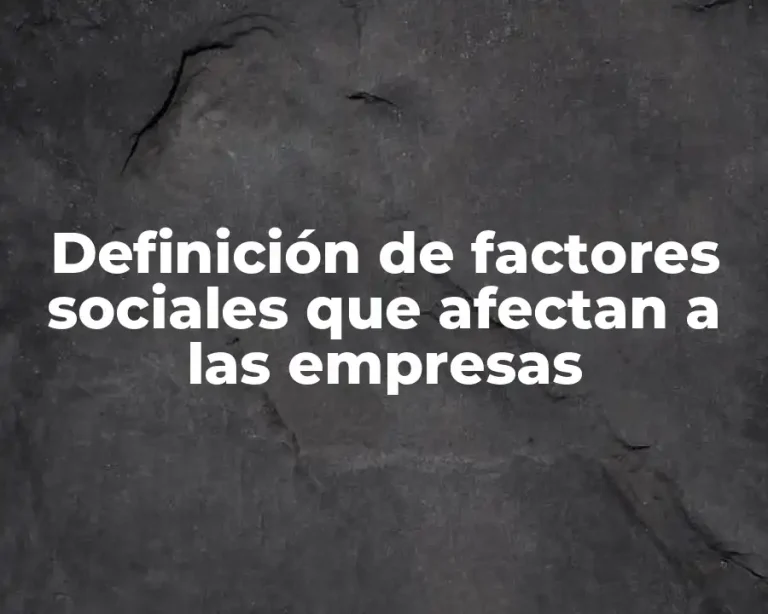 Definición de factores sociales que afectan a las empresas