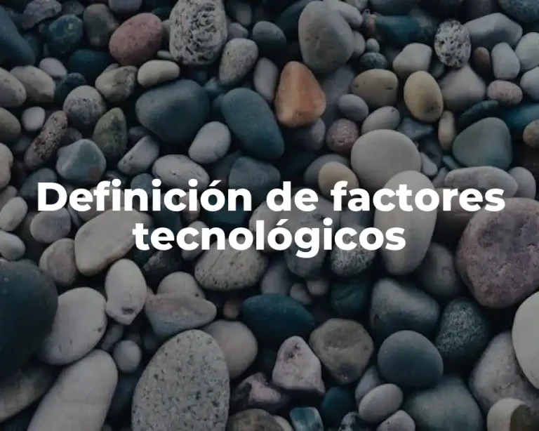 Definición de factores tecnológicos