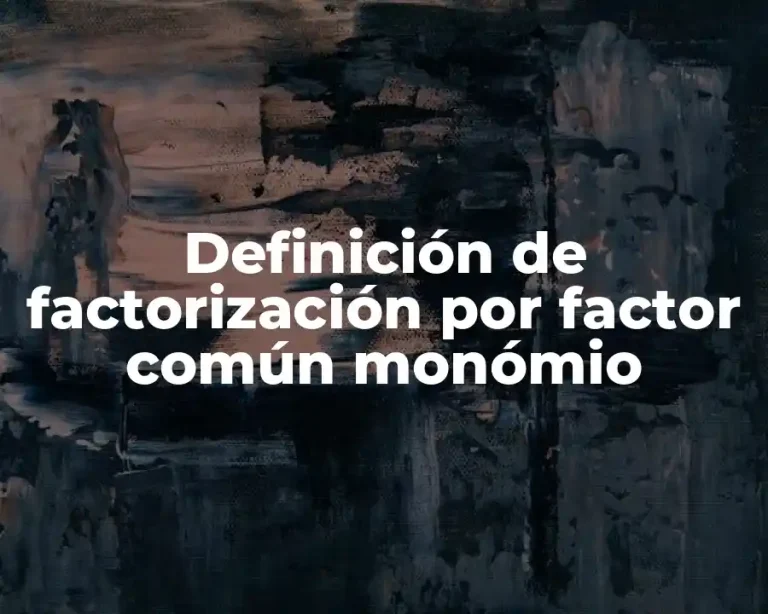 Definición de factorización por factor común monómio