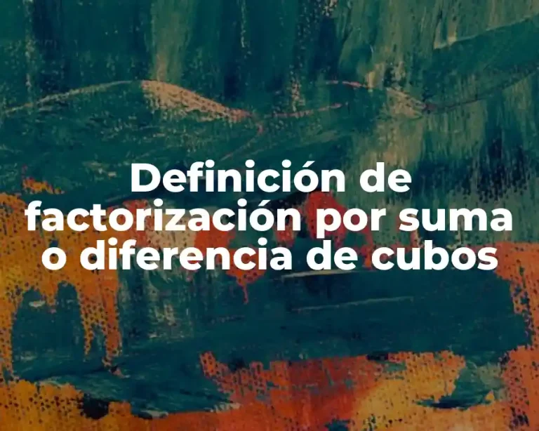 Definición de factorización por suma o diferencia de cubos
