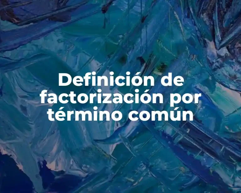 Definición de factorización por término común