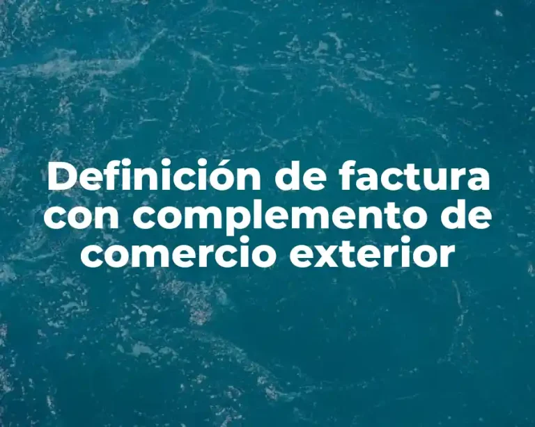 Definición de factura con complemento de comercio exterior
