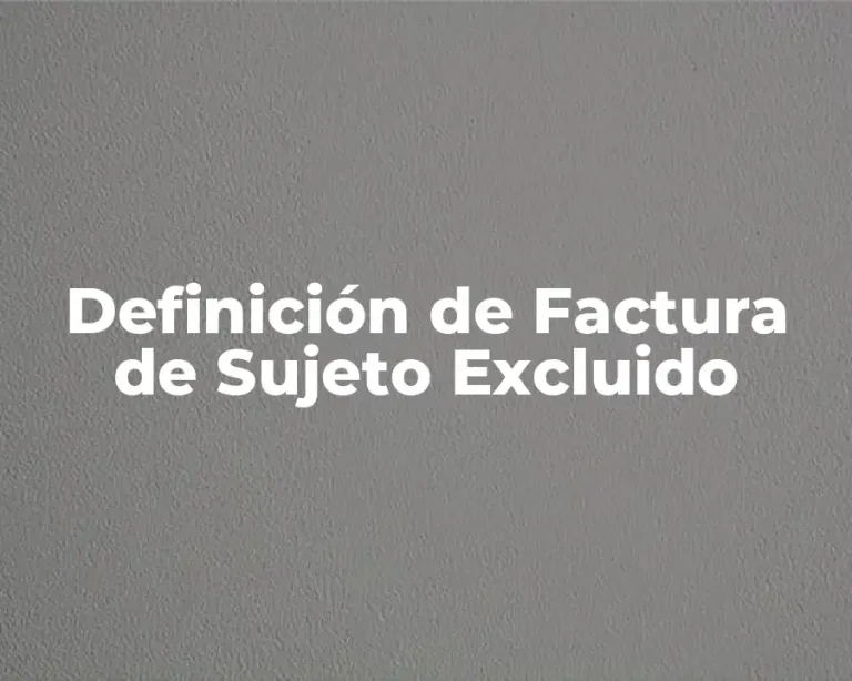 Definición de Factura de Sujeto Excluido