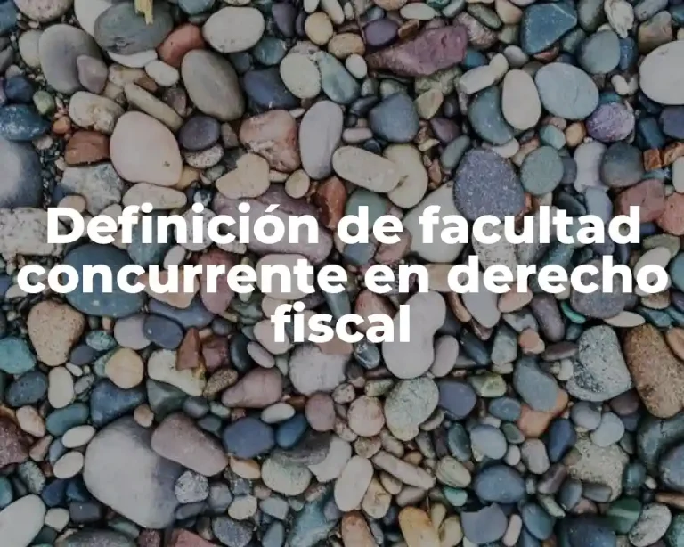 Definición de facultad concurrente en derecho fiscal