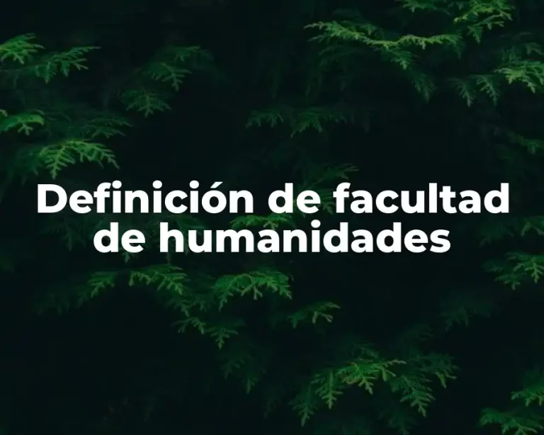 Definición de facultad de humanidades
