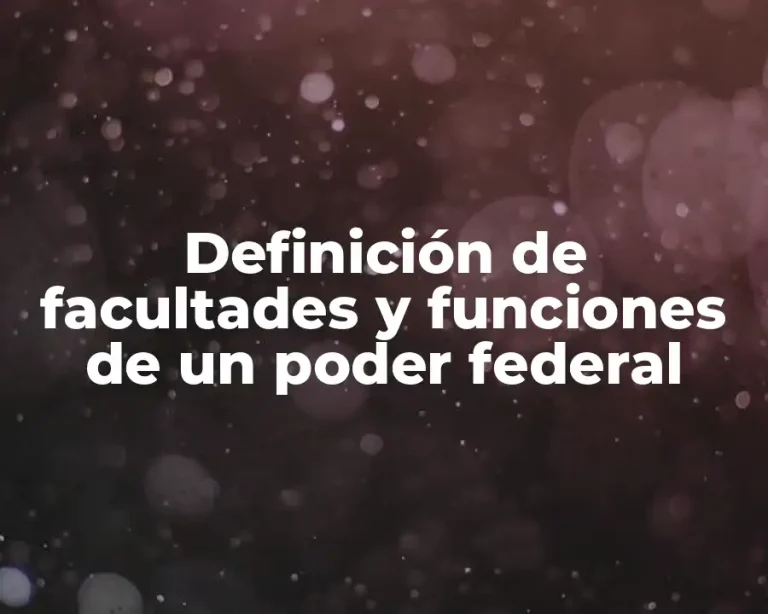Definición de facultades y funciones de un poder federal