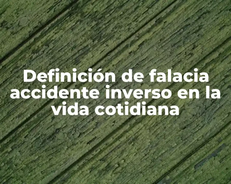 Definición de falacia accidente inverso en la vida cotidiana