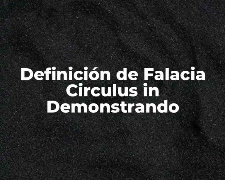 Definición de Falacia Circulus in Demonstrando