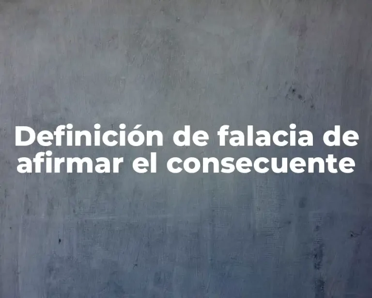 Definición de falacia de afirmar el consecuente