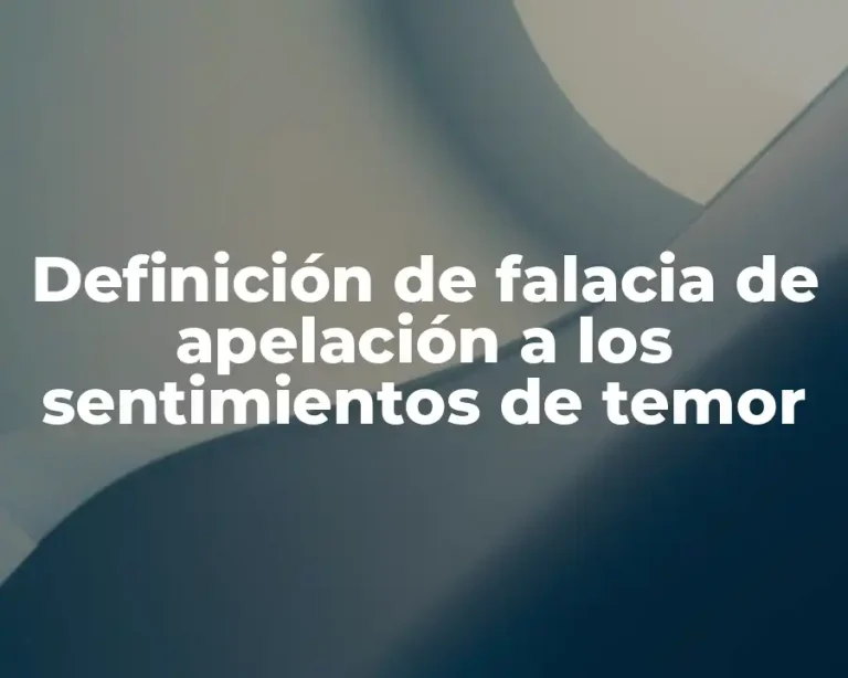 Definición de falacia de apelación a los sentimientos de temor