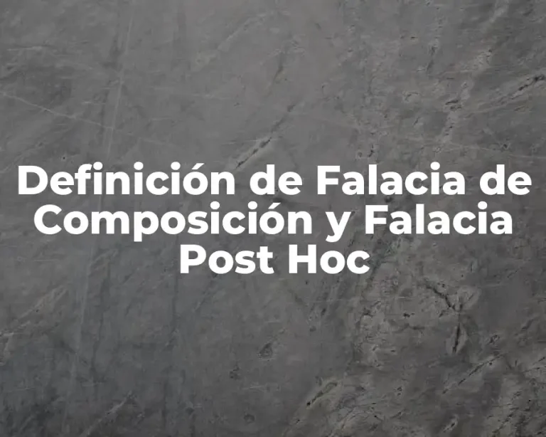 Definición de Falacia de Composición y Falacia Post Hoc