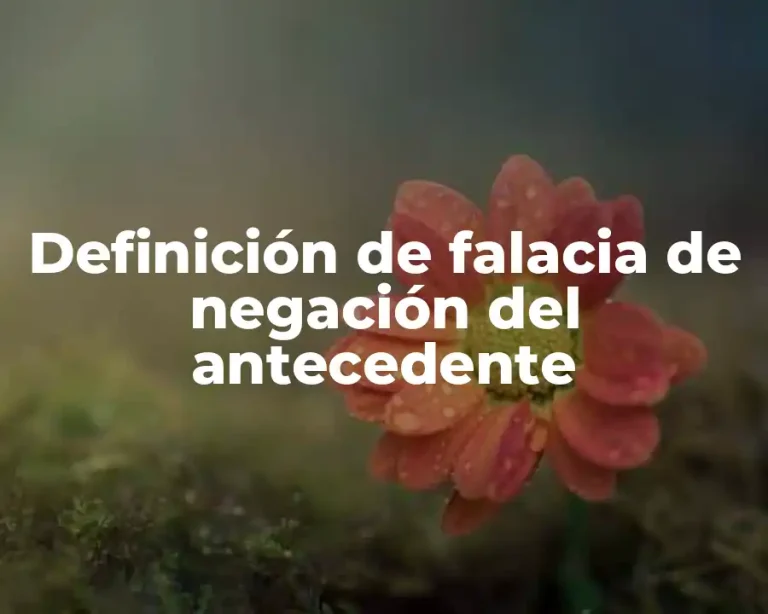 Definición de falacia de negación del antecedente