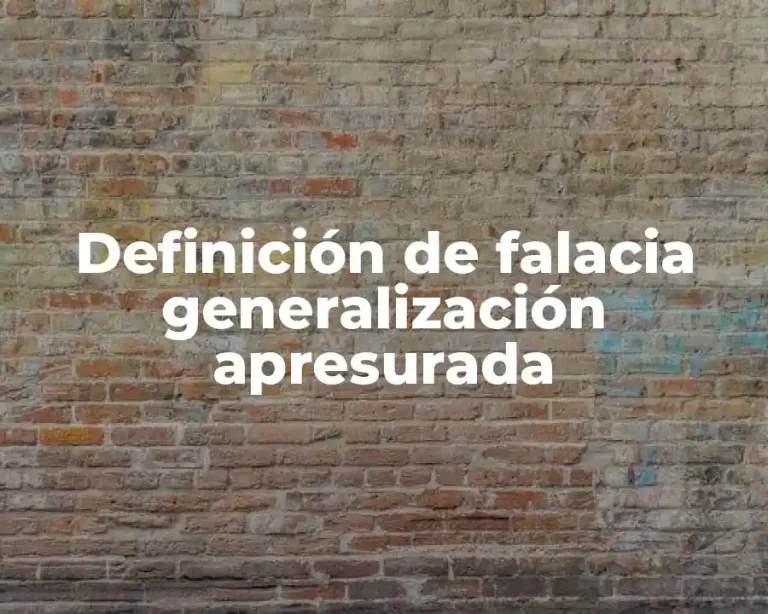 Definición de falacia generalización apresurada