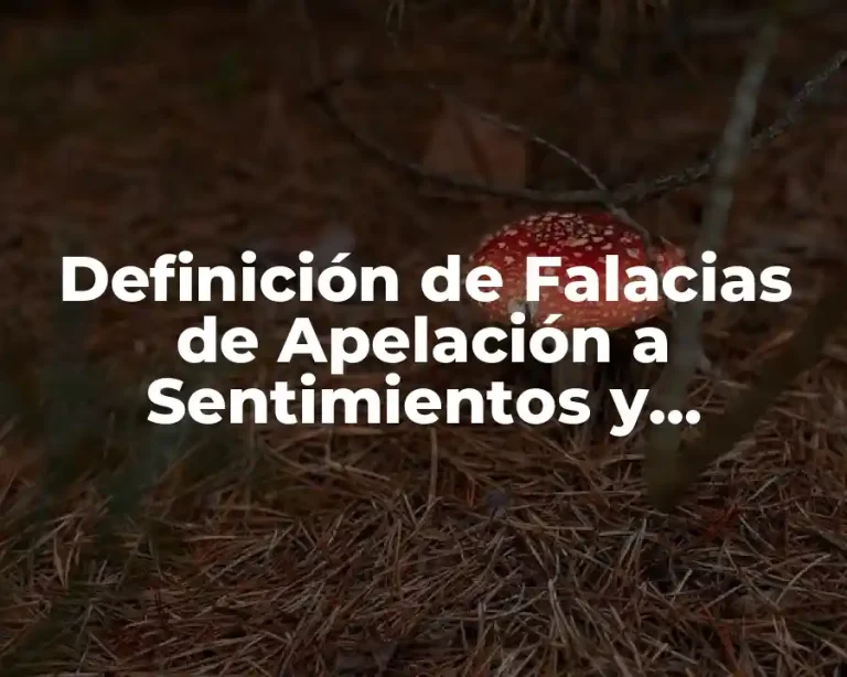 Definición de Falacias de Apelación a Sentimientos y Emociones