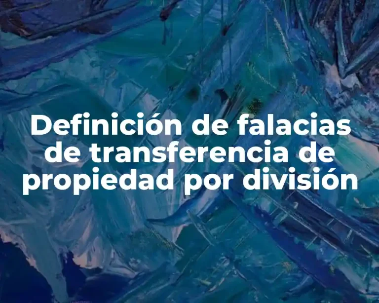 Definición de falacias de transferencia de propiedad por división