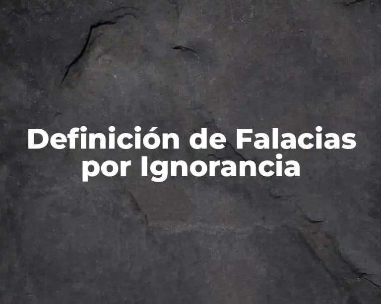 Definición de Falacias por Ignorancia