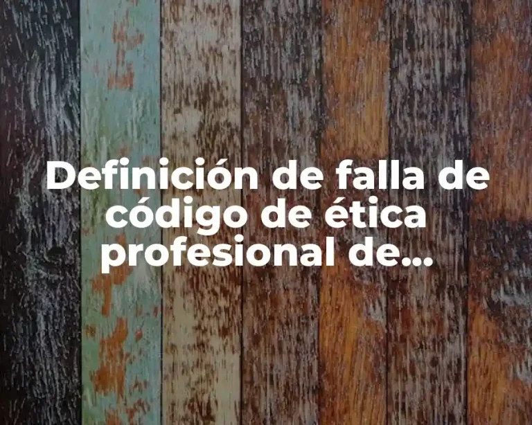 Definición de falla de código de ética profesional de ingeniería