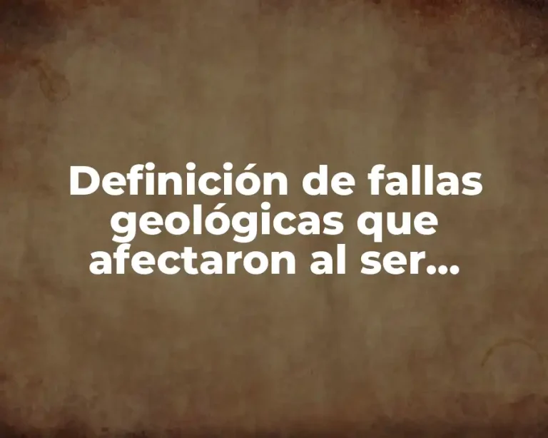 Definición de fallas geológicas que afectaron al ser humano
