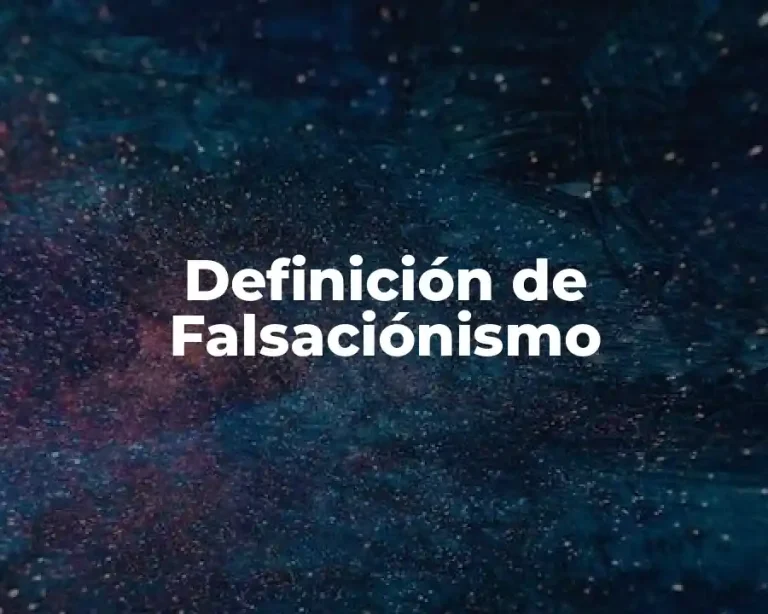 Definición de Falsaciónismo