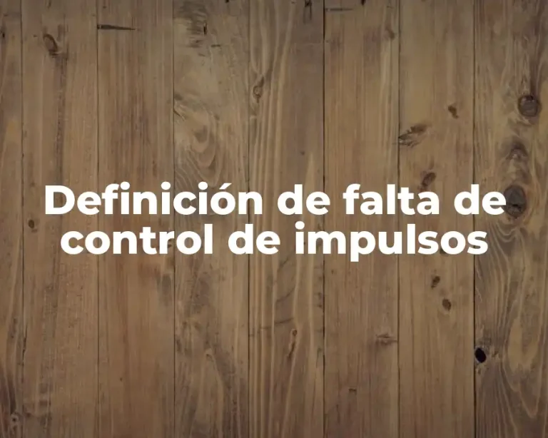 Definición de falta de control de impulsos