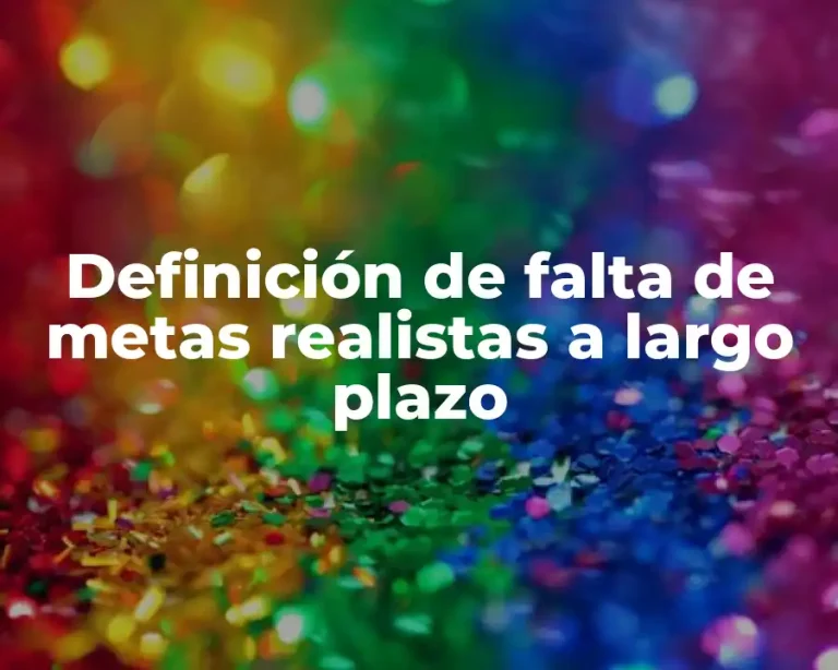 Definición de falta de metas realistas a largo plazo