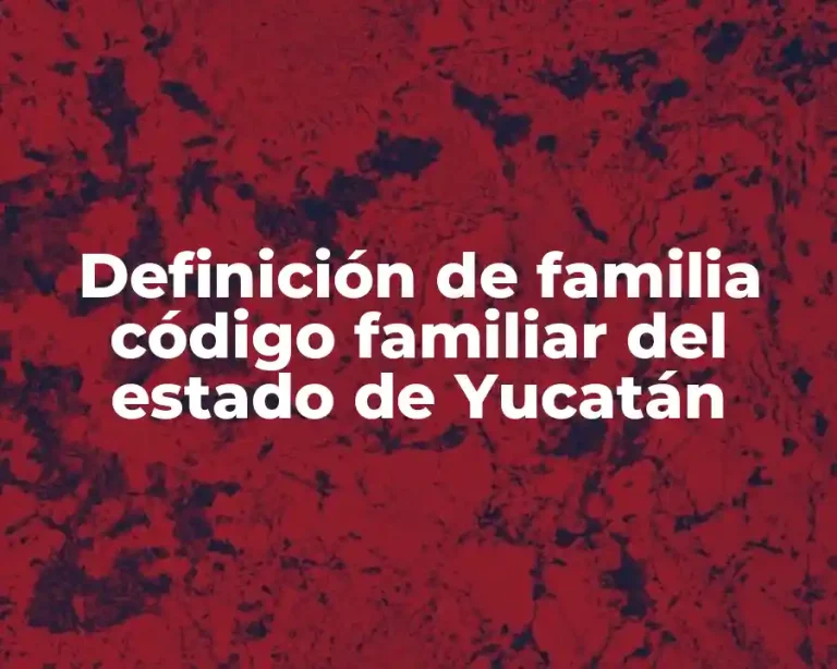 Definición de familia código familiar del estado de Yucatán