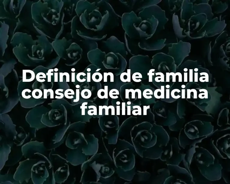 Definición de familia consejo de medicina familiar