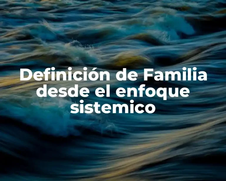 Definición de Familia desde el enfoque sistemico