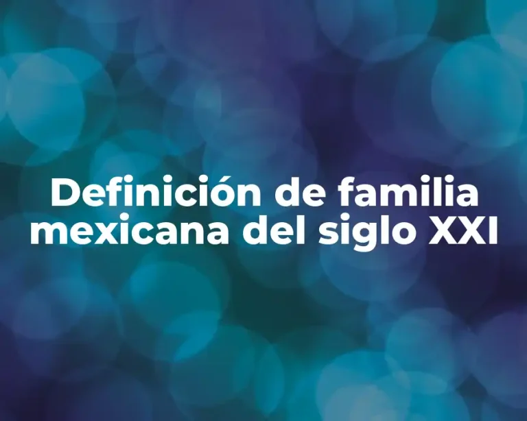 Definición de familia mexicana del siglo XXI