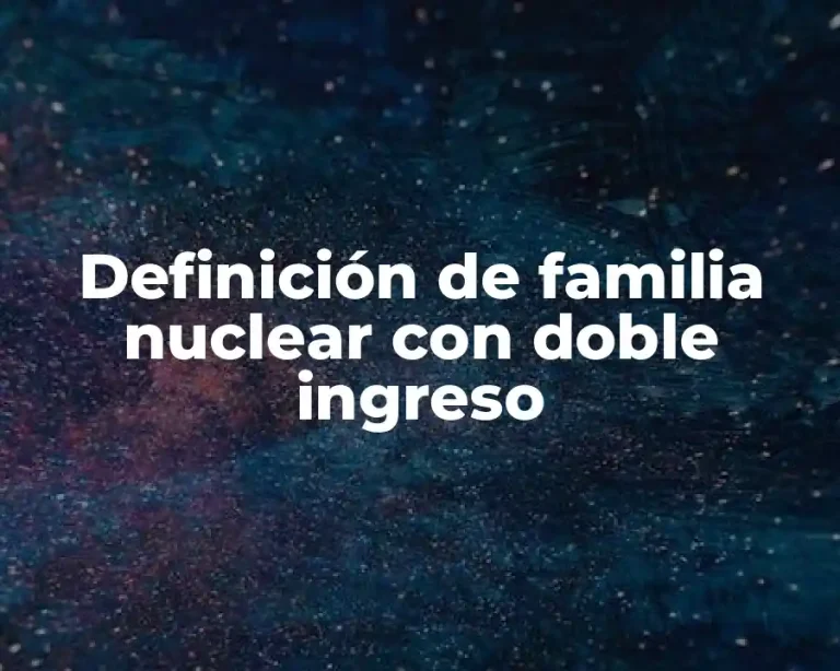 Definición de familia nuclear con doble ingreso
