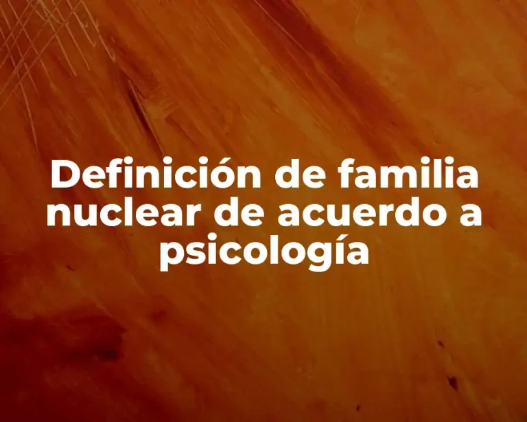 Definición de familia nuclear de acuerdo a psicología