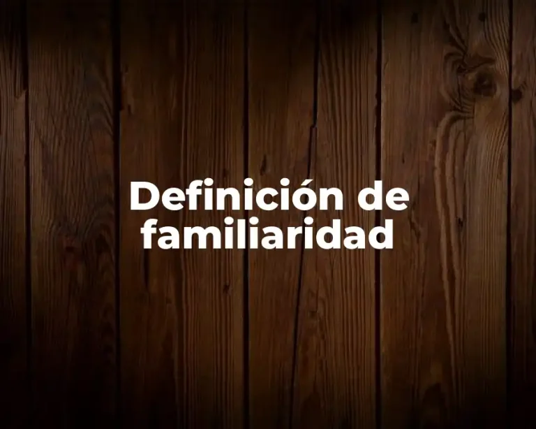Definición de familiaridad