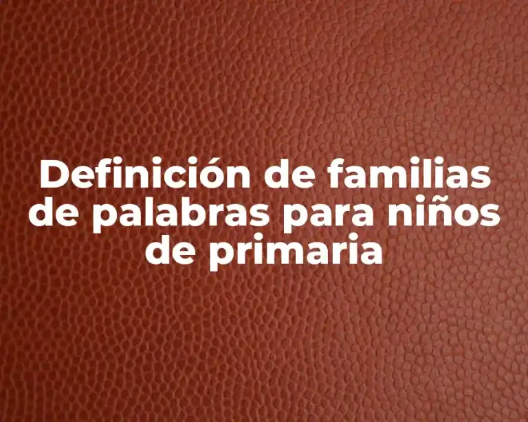 Definición de familias de palabras para niños de primaria