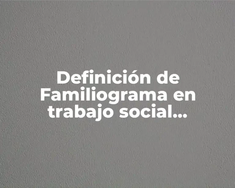 Definición de Familiograma en trabajo social bibliografia